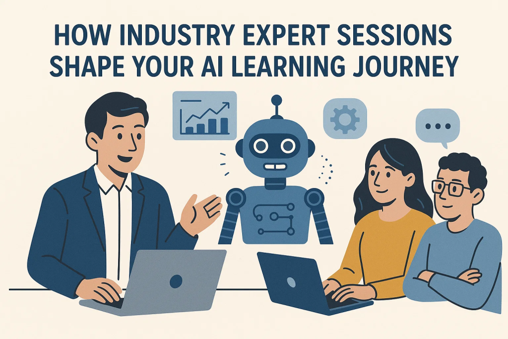 How Industry Expert Sessions Shape Your AI Learning Journey